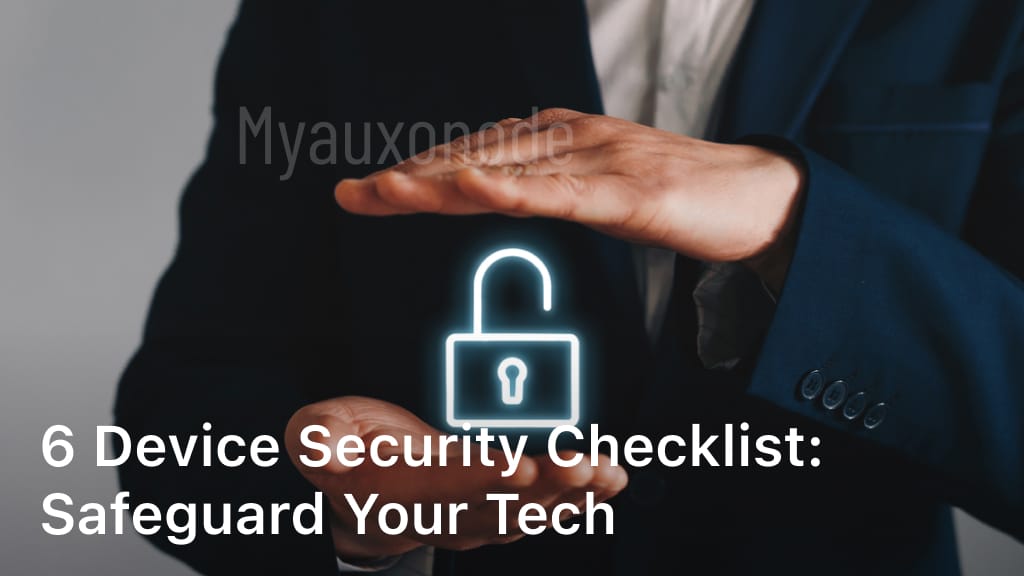 6 Device Security Checklist: Safeguard Your Tech