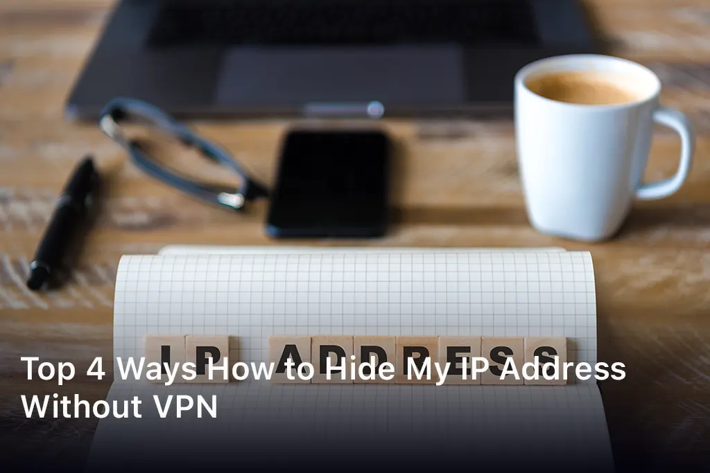 How to Hide My IP Address Without VPN